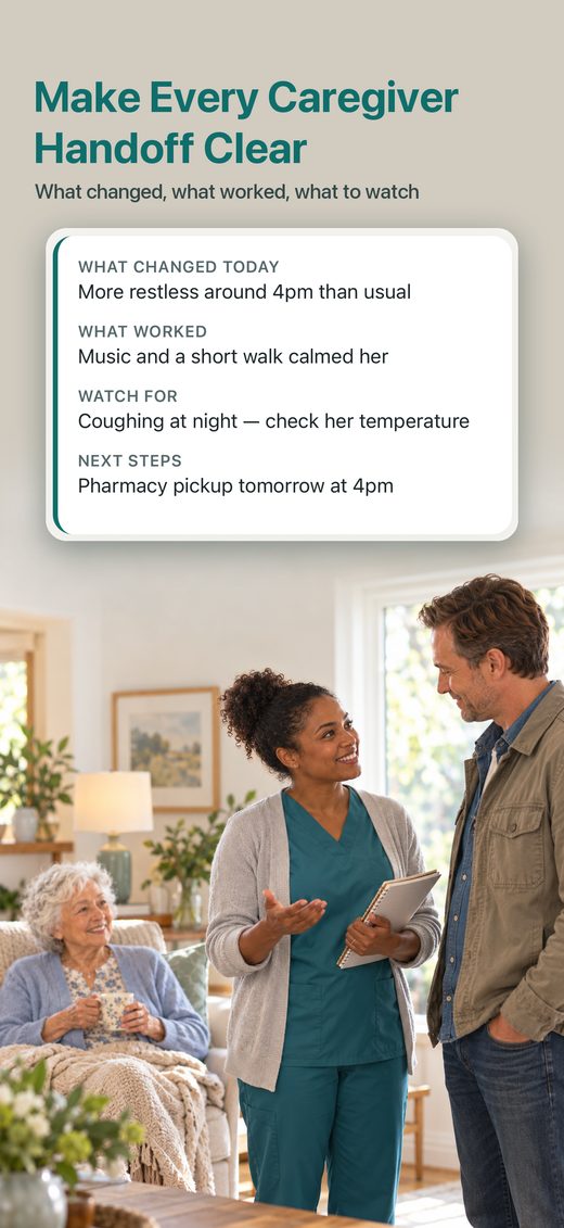 Make every caregiver handoff clear: what changed, what worked and what to watch for
